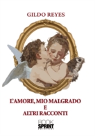 L'amore, mio malgrado e altri racconti