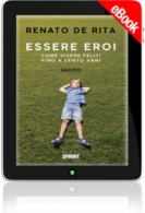 E-book - Essere eroi - Come vivere felici fino a cento anni